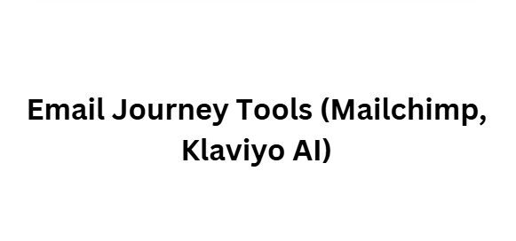 Email Journey Tools (Mailchimp, Klaviyo AI)