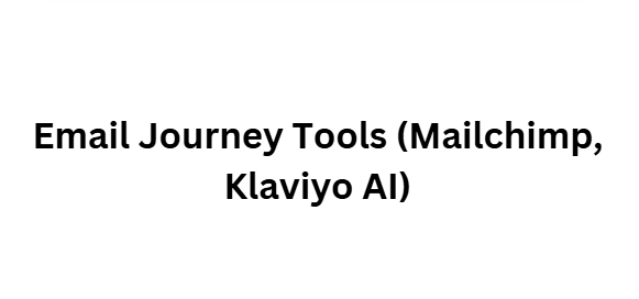 Email Journey Tools (Mailchimp, Klaviyo AI)