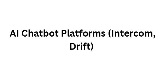 AI Chatbot Platforms (Intercom, Drift)
