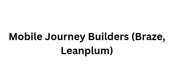 Mobile Journey Builders (Braze, Leanplum)
