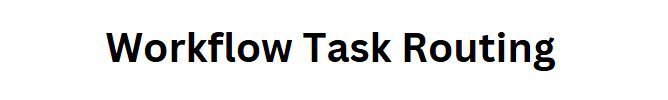Workflow Task Routing