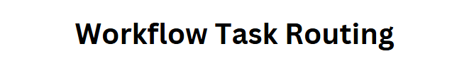 Workflow Task Routing