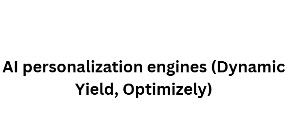 AI personalization engines (Dynamic Yield, Optimizely)