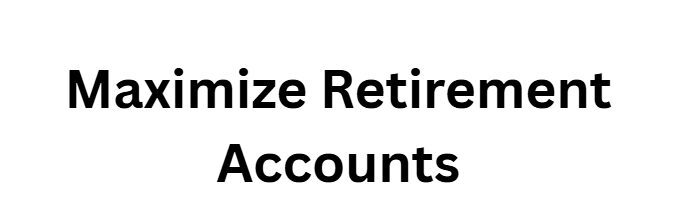 Maximize Retirement Accounts