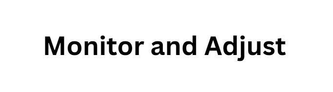 Monitor and Adjust
