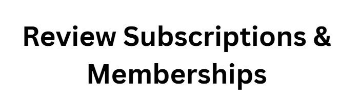 Review Subscriptions & Memberships