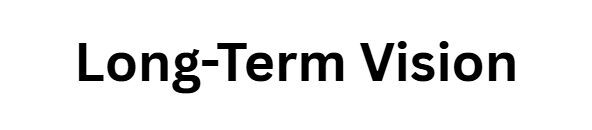 Long-Term Vision