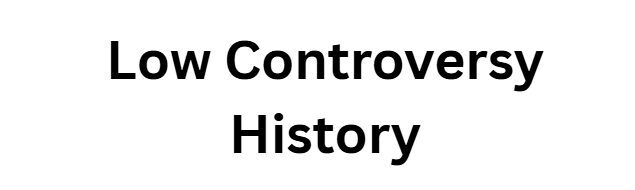 Low Controversy History