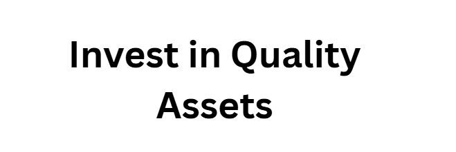 Invest in Quality Assets