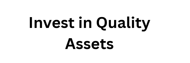 Invest in Quality Assets