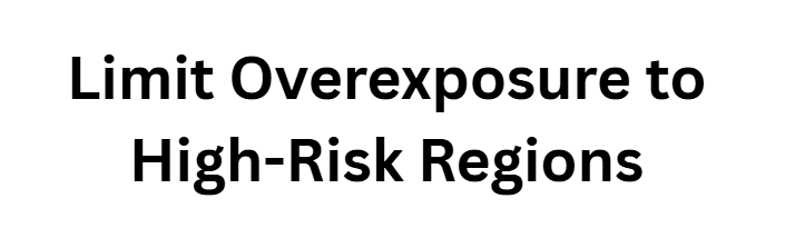 Limit Overexposure to High-Risk Regions