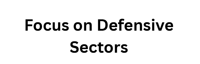 Focus on Defensive Sectors