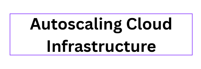 Autoscaling Cloud Infrastructure