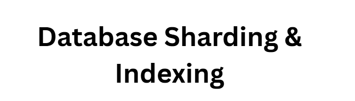 Database Sharding & Indexing