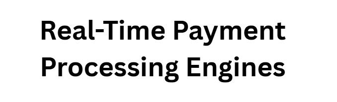 Real-Time Payment Processing Engines