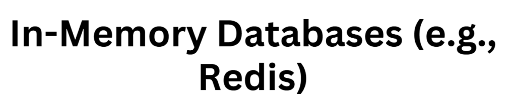  In-Memory Databases (e.g., Redis)