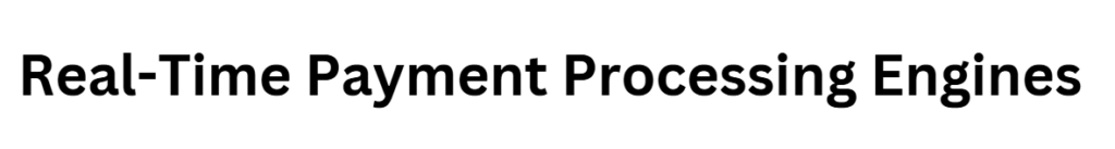 Real-Time Payment Processing Engines