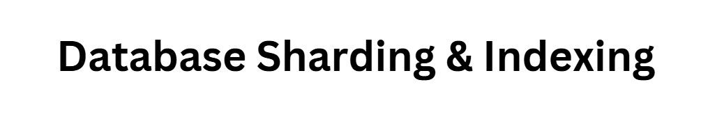  Database Sharding & Indexing