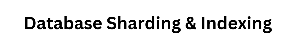  Database Sharding & Indexing