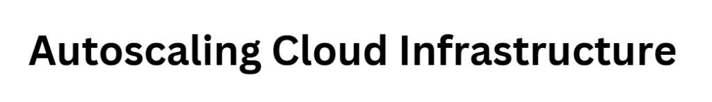 Autoscaling Cloud Infrastructure