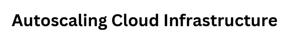 Autoscaling Cloud Infrastructure