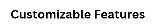 Customizable Features
