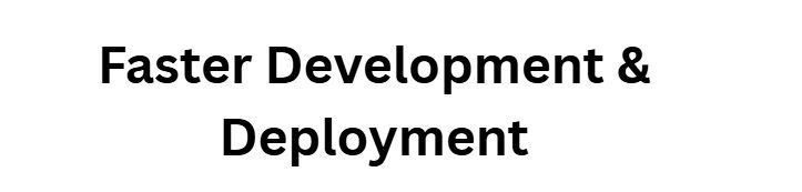 Faster Development & Deployment