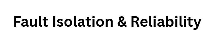 Fault Isolation & Reliability
