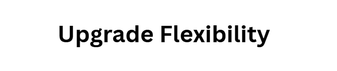 Upgrade Flexibility