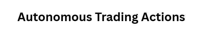 Autonomous Trading Actions
