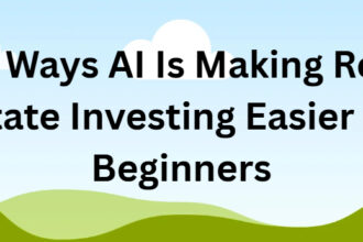 How AI Makes Real Estate Investing Easy for Beginners