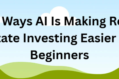 How AI Makes Real Estate Investing Easy for Beginners