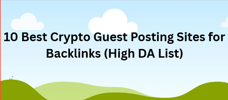 10 Best Crypto Guest Posting Sites for Backlinks (High DA List)
