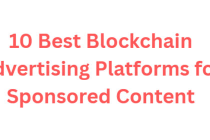 10 Best Blockchain Advertising Platforms for Sponsored Content