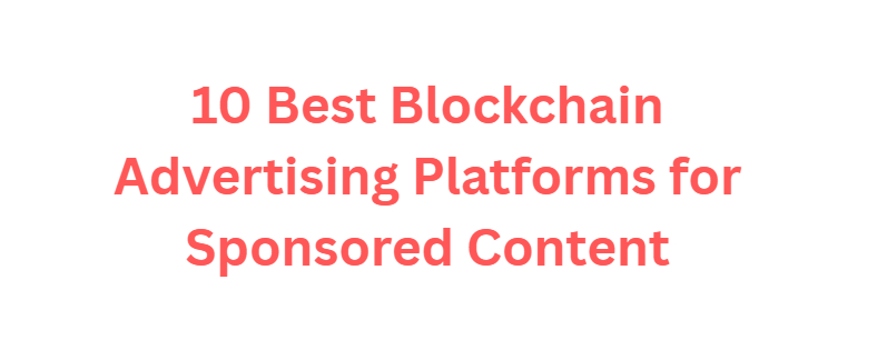 10 Best Blockchain Advertising Platforms for Sponsored Content