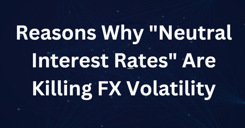 10 Reasons Why "Neutral Interest Rates" Are Killing FX Volatility