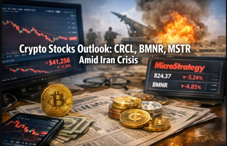 Crypto Stocks Outlook: CRCL, BMNR, MSTR Amid Iran Crisis