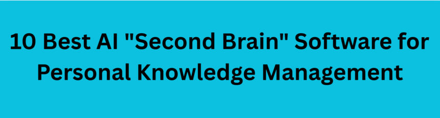 10 Best AI "Second Brain" Software for Personal Knowledge Management