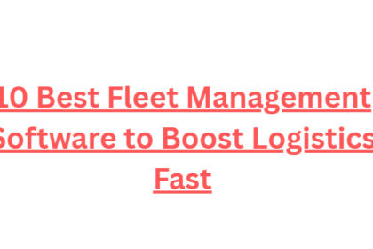 10 Best Fleet Management Software to Boost Logistics Fast