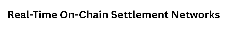 Real-Time On-Chain Settlement Networks