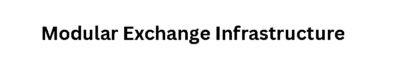 Modular Exchange Infrastructure