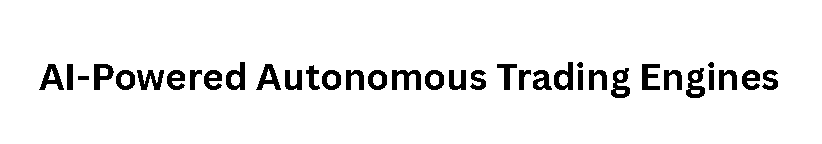 AI-Powered Autonomous Trading Engines