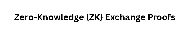 Zero-Knowledge (ZK) Exchange Proofs