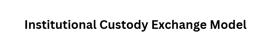 Institutional Custody Exchange Model