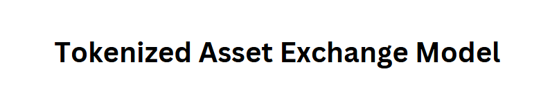 Tokenized Asset Exchange Model