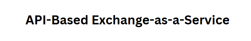 API-Based Exchange-as-a-Service
