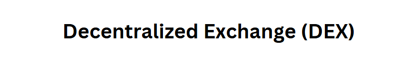 Decentralized Exchange (DEX)