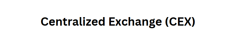 Centralized Exchange (CEX)