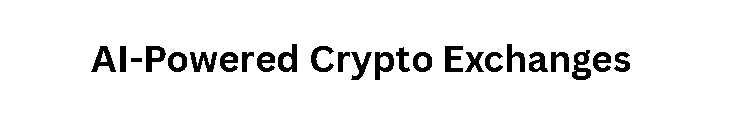 AI-Powered Crypto Exchanges