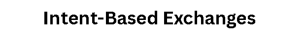  Intent-Based Exchanges